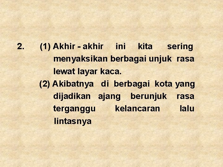 2. (1) Akhir - akhir ini kita sering menyaksikan berbagai unjuk rasa lewat layar