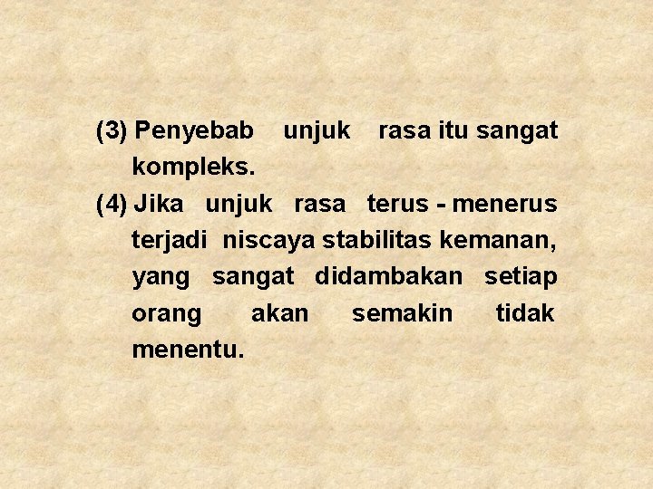 (3) Penyebab unjuk rasa itu sangat kompleks. (4) Jika unjuk rasa terus - menerus