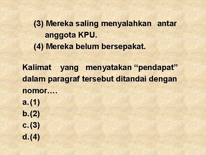 (3) Mereka saling menyalahkan antar anggota KPU. (4) Mereka belum bersepakat. Kalimat yang menyatakan