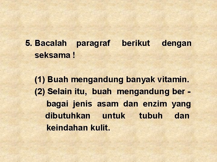 5. Bacalah paragraf seksama ! berikut dengan (1) Buah mengandung banyak vitamin. (2) Selain