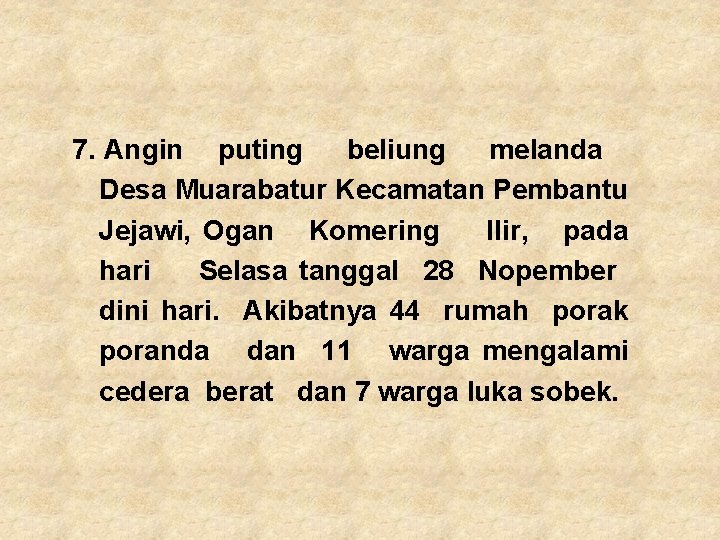 7. Angin puting beliung melanda Desa Muarabatur Kecamatan Pembantu Jejawi, Ogan Komering Ilir, pada