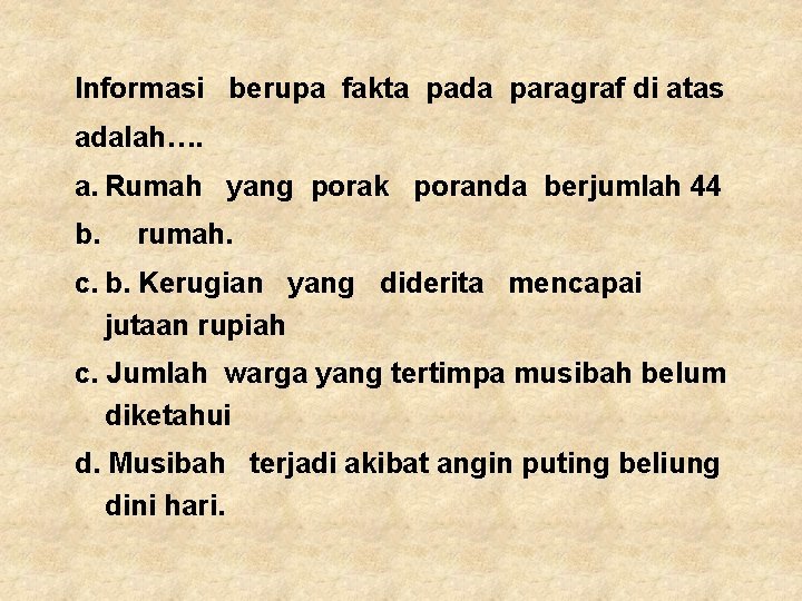 Informasi berupa fakta pada paragraf di atas adalah…. a. Rumah yang porak poranda berjumlah