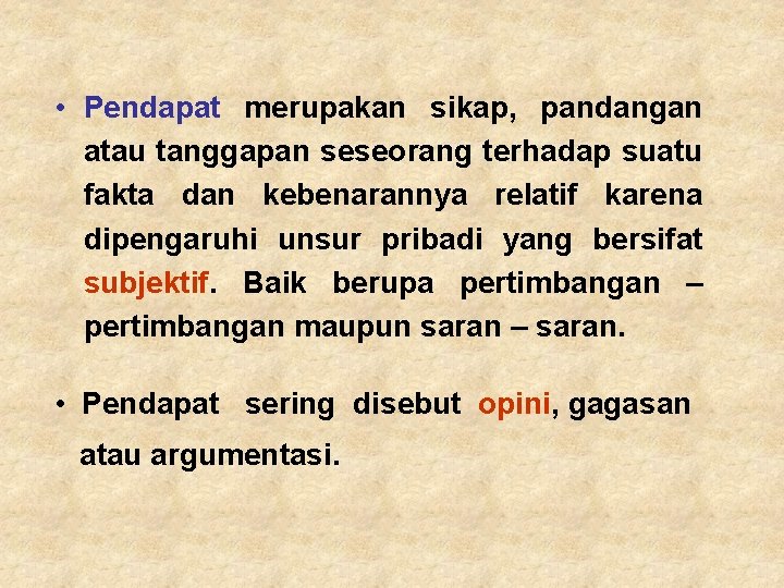  • Pendapat merupakan sikap, pandangan atau tanggapan seseorang terhadap suatu fakta dan kebenarannya