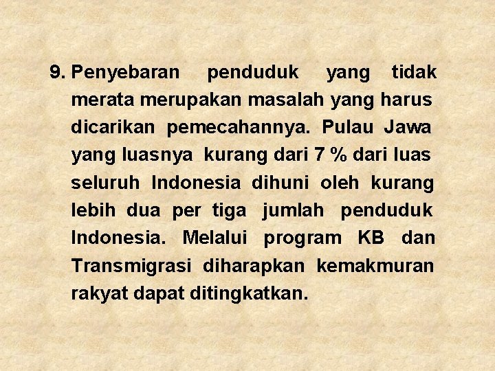 9. Penyebaran penduduk yang tidak merata merupakan masalah yang harus dicarikan pemecahannya. Pulau Jawa