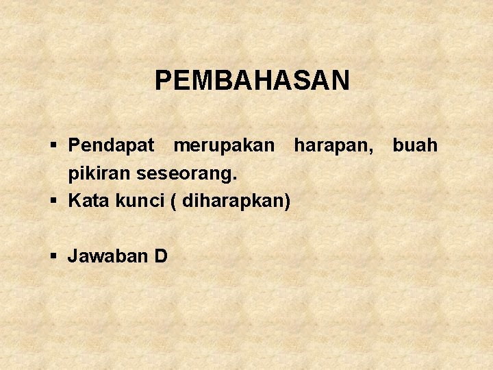 PEMBAHASAN § Pendapat merupakan harapan, buah pikiran seseorang. § Kata kunci ( diharapkan) §