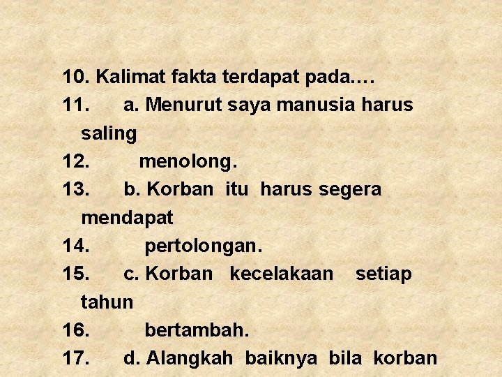 10. Kalimat fakta terdapat pada…. 11. a. Menurut saya manusia harus saling 12. menolong.