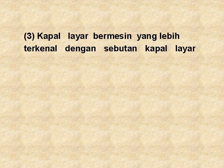 (3) Kapal layar bermesin yang lebih terkenal dengan sebutan kapal layar 
