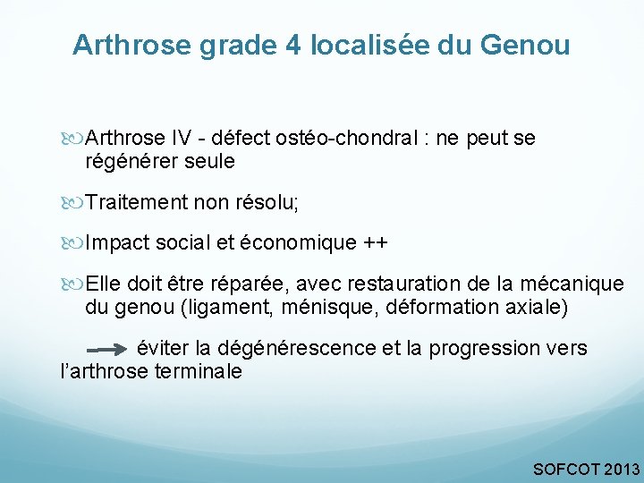 Arthrose grade 4 localisée du Genou Arthrose IV - défect ostéo-chondral : ne peut