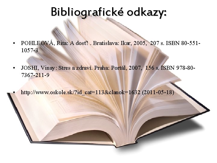 Bibliografické odkazy: • POHLEOVÁ, Rita: A dosť!. Bratislava: Ikar, 2005, 207 s. ISBN 80