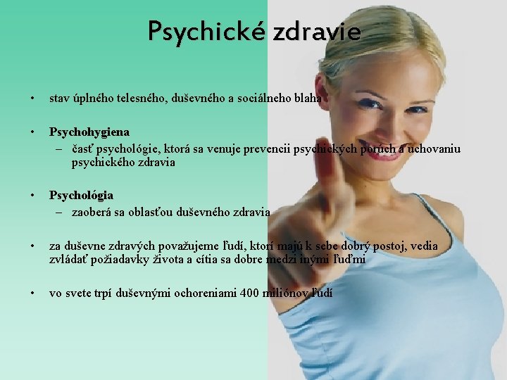 Psychické zdravie • stav úplného telesného, duševného a sociálneho blaha • Psychohygiena – časť