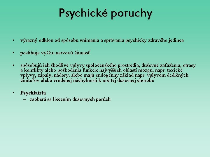 Psychické poruchy • výrazný odklon od spôsobu vnímania a správania psychicky zdravého jedinca • Psychické poruchy • výrazný odklon od spôsobu vnímania a správania psychicky zdravého jedinca •