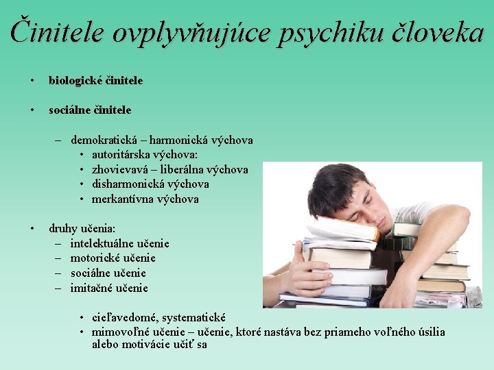 Činitele ovplyvňujúce psychiku človeka • biologické činitele • sociálne činitele – demokratická – harmonická