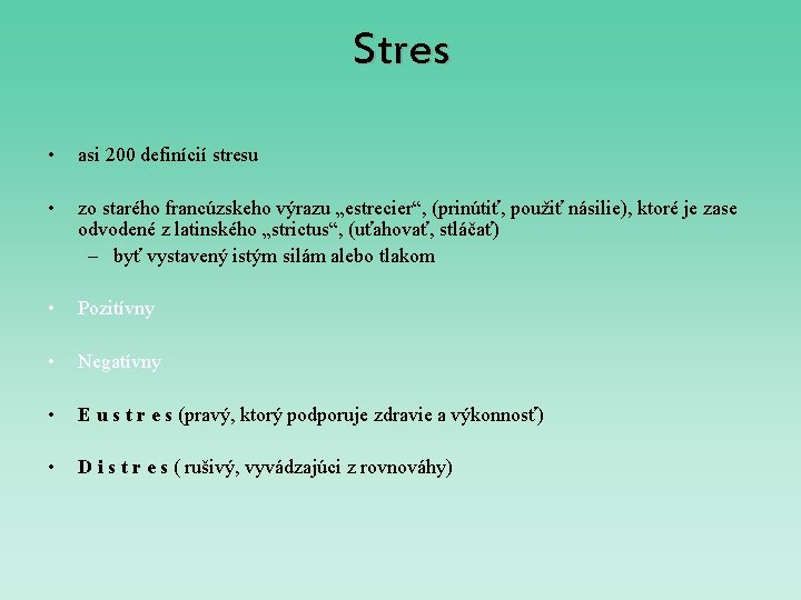 Stres • asi 200 definícií stresu • zo starého francúzskeho výrazu „estrecier“, (prinútiť, použiť