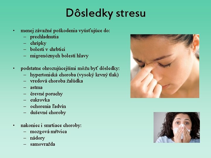 Dôsledky stresu • menej závažné poškodenia vyúsťujúce do: – prechladnutia – chrípky – bolesti