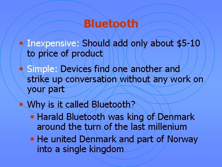 Bluetooth • Inexpensive: Should add only about $5 -10 to price of product •