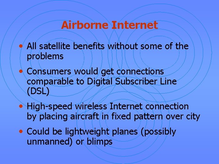 Airborne Internet • All satellite benefits without some of the problems • Consumers would