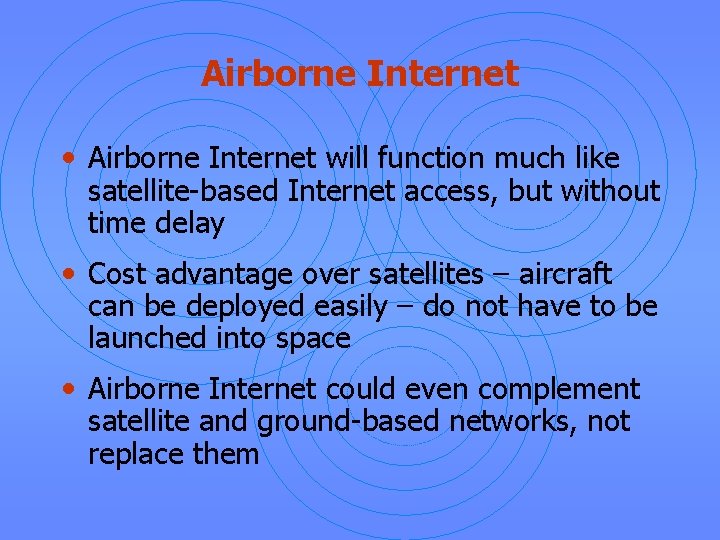 Airborne Internet • Airborne Internet will function much like satellite-based Internet access, but without