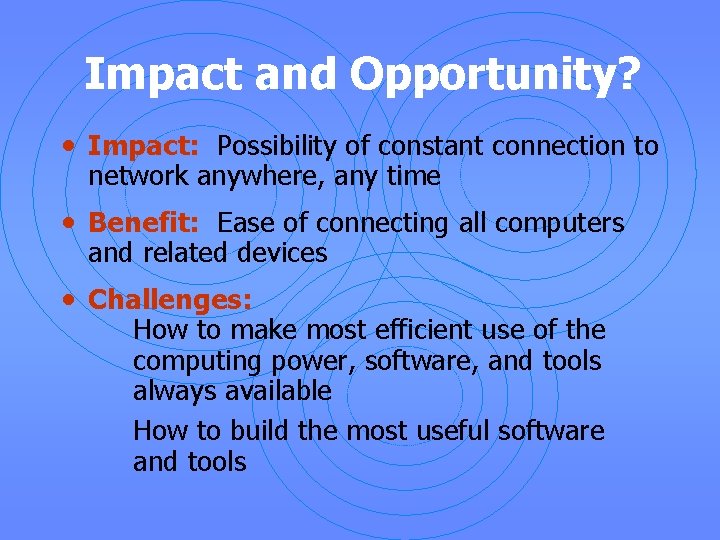 Impact and Opportunity? • Impact: Possibility of constant connection to network anywhere, any time