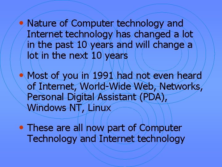  • Nature of Computer technology and Internet technology has changed a lot in