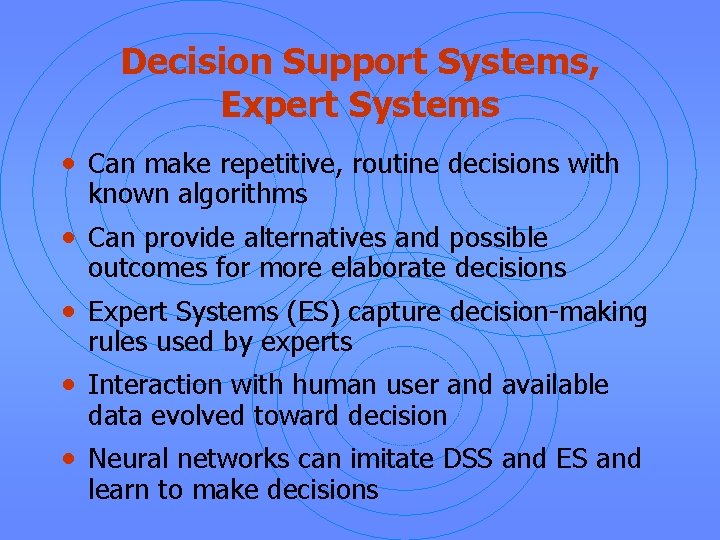 Decision Support Systems, Expert Systems • Can make repetitive, routine decisions with known algorithms