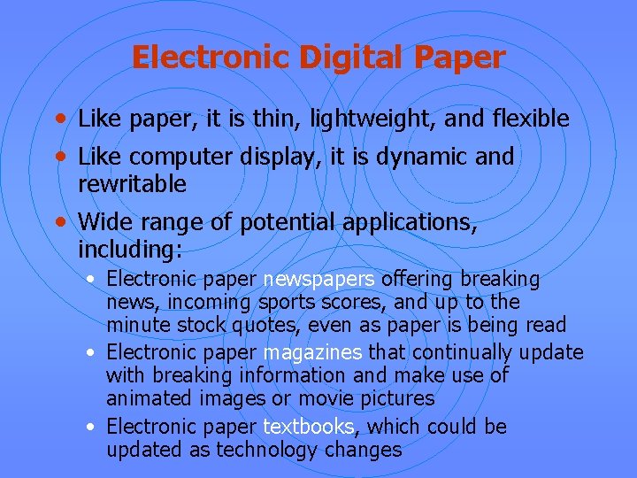 Electronic Digital Paper • Like paper, it is thin, lightweight, and flexible • Like