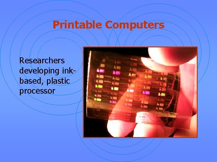 Printable Computers Researchers developing inkbased, plastic processor 