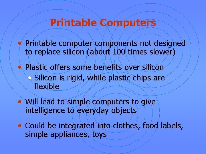 Printable Computers • Printable computer components not designed to replace silicon (about 100 times
