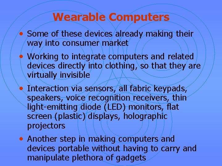 Wearable Computers • Some of these devices already making their way into consumer market