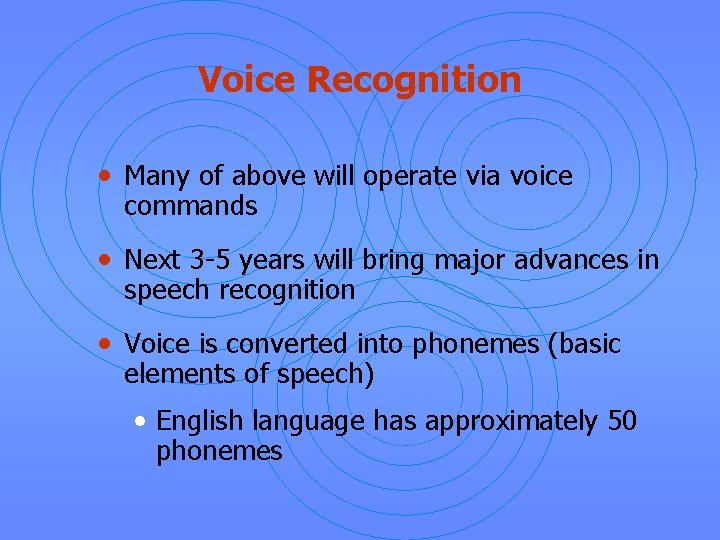 Voice Recognition • Many of above will operate via voice commands • Next 3