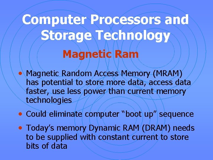 Computer Processors and Storage Technology Magnetic Ram • Magnetic Random Access Memory (MRAM) has