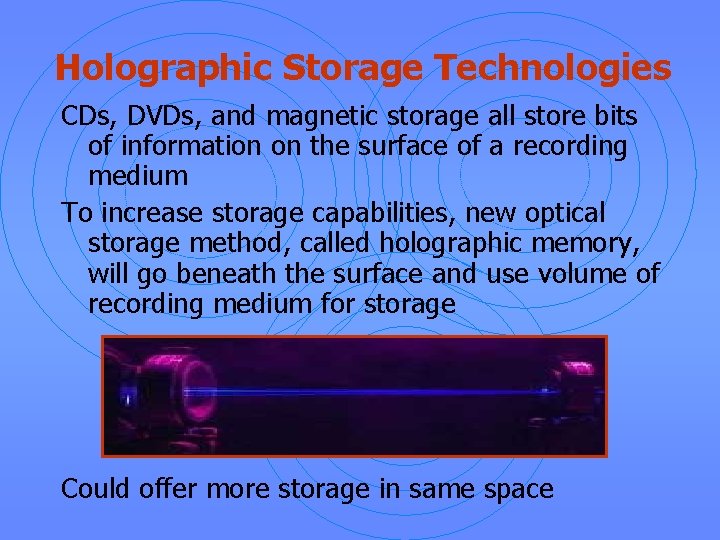 Holographic Storage Technologies CDs, DVDs, and magnetic storage all store bits of information on