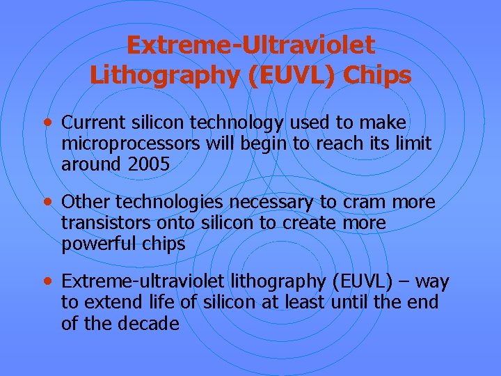 Extreme-Ultraviolet Lithography (EUVL) Chips • Current silicon technology used to make microprocessors will begin