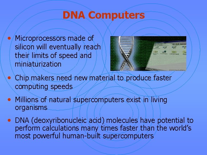 DNA Computers • Microprocessors made of silicon will eventually reach their limits of speed