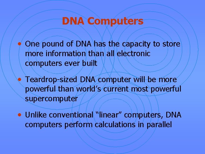 DNA Computers • One pound of DNA has the capacity to store more information
