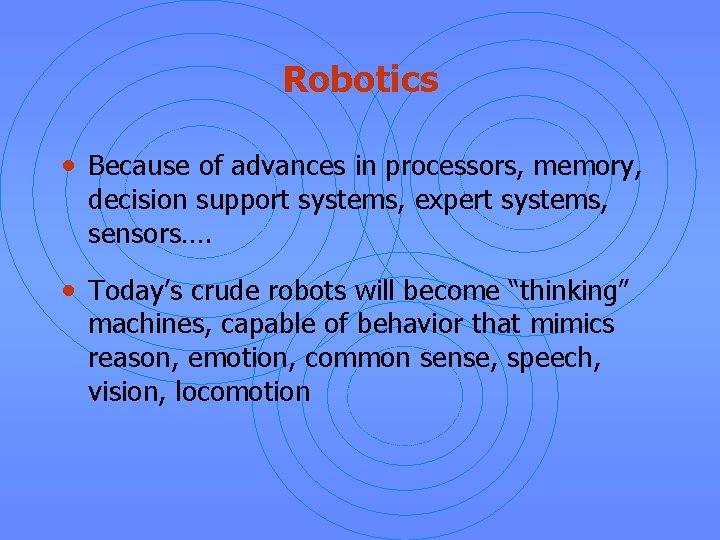 Robotics • Because of advances in processors, memory, decision support systems, expert systems, sensors….