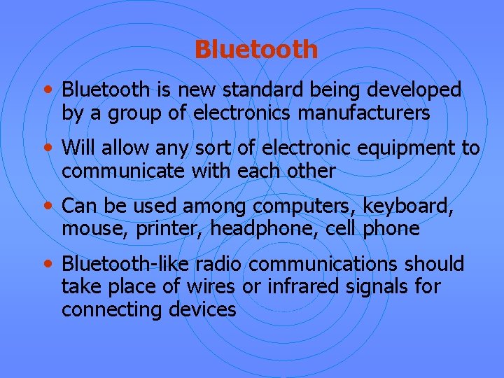 Bluetooth • Bluetooth is new standard being developed by a group of electronics manufacturers