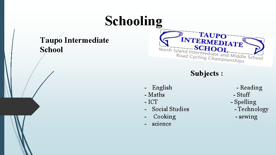 Schooling Taupo Intermediate School Subjects : - English - Maths - ICT - Social