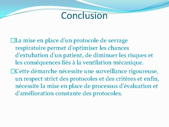 Conclusion �La mise en place d’un protocole de sevrage respiratoire permet d’optimiser les chances
