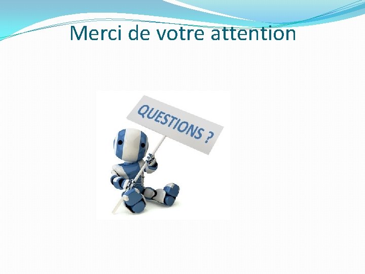 Merci de votre attention 