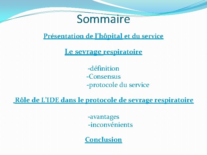 Sommaire Présentation de l’hôpital et du service Le sevrage respiratoire -définition -Consensus -protocole du