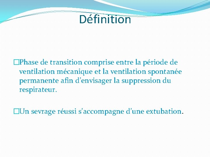 Définition �Phase de transition comprise entre la période de ventilation mécanique et la ventilation