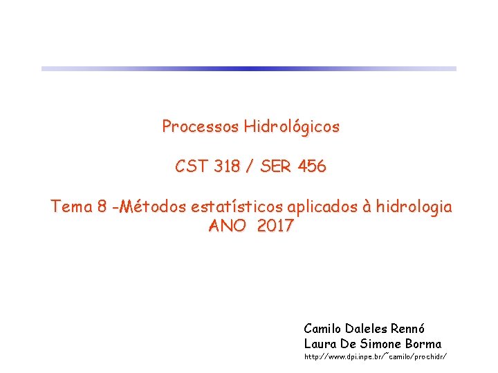 Processos Hidrológicos CST 318 / SER 456 Tema 8 -Métodos estatísticos aplicados à hidrologia