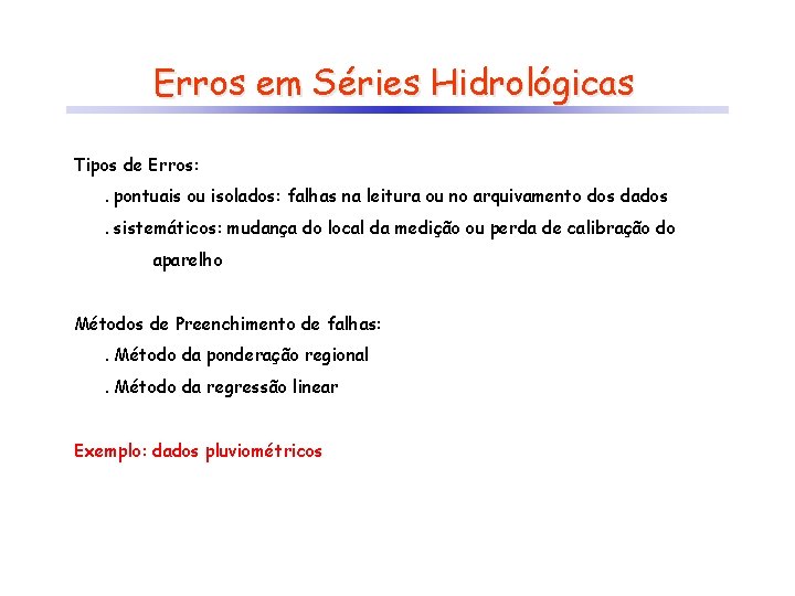 Erros em Séries Hidrológicas Tipos de Erros: . pontuais ou isolados: falhas na leitura