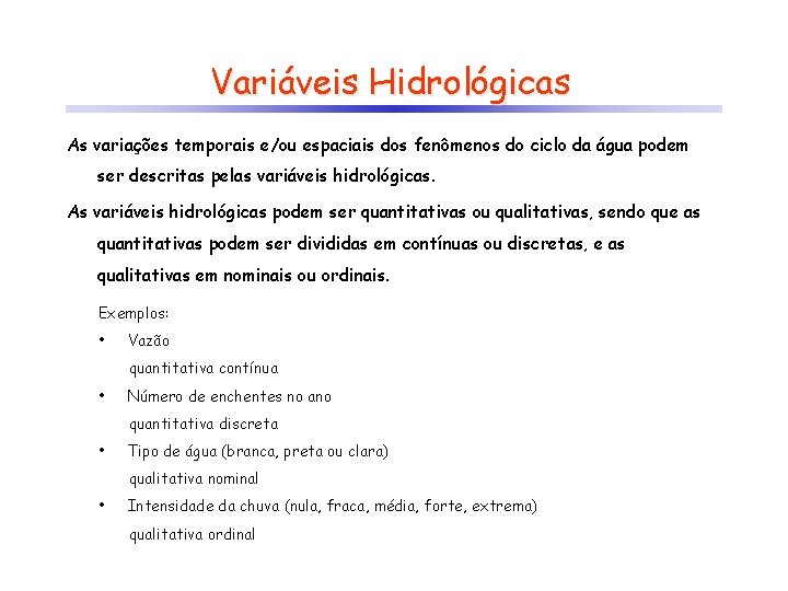 Variáveis Hidrológicas As variações temporais e/ou espaciais dos fenômenos do ciclo da água podem