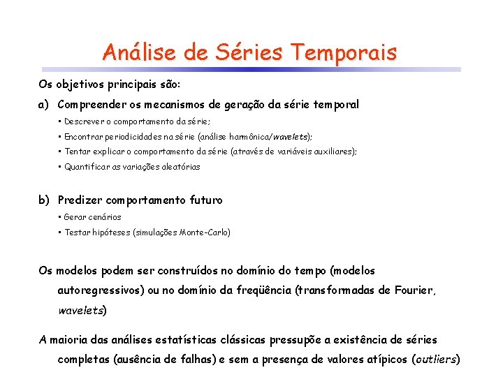 Análise de Séries Temporais Os objetivos principais são: a) Compreender os mecanismos de geração