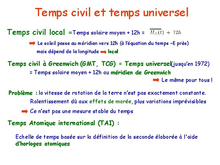 Temps civil et temps universel Temps civil local =Temps solaire moyen + 12 h