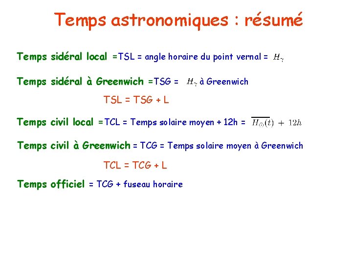 Temps astronomiques : résumé Temps sidéral local =TSL = angle horaire du point vernal