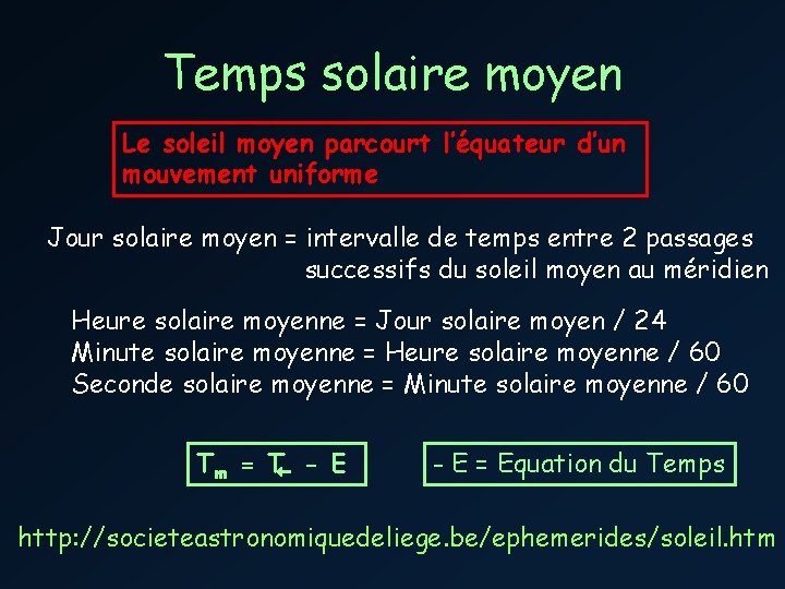 Temps solaire moyen Le soleil moyen parcourt l’équateur d’un mouvement uniforme Jour solaire moyen