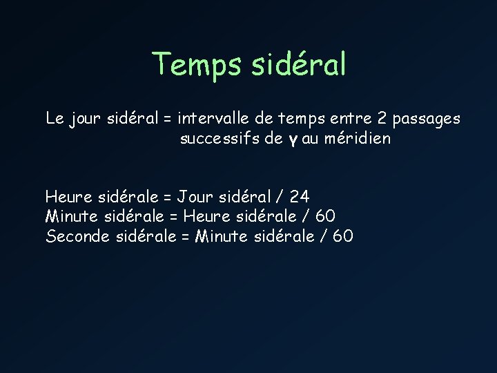 Temps sidéral Le jour sidéral = intervalle de temps entre 2 passages successifs de