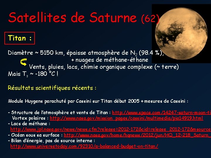 Satellites de Saturne (62) Titan : Diamètre ~ 5150 km, épaisse atmosphère de N